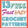 13 Free Fast Easy Crochet Patterns